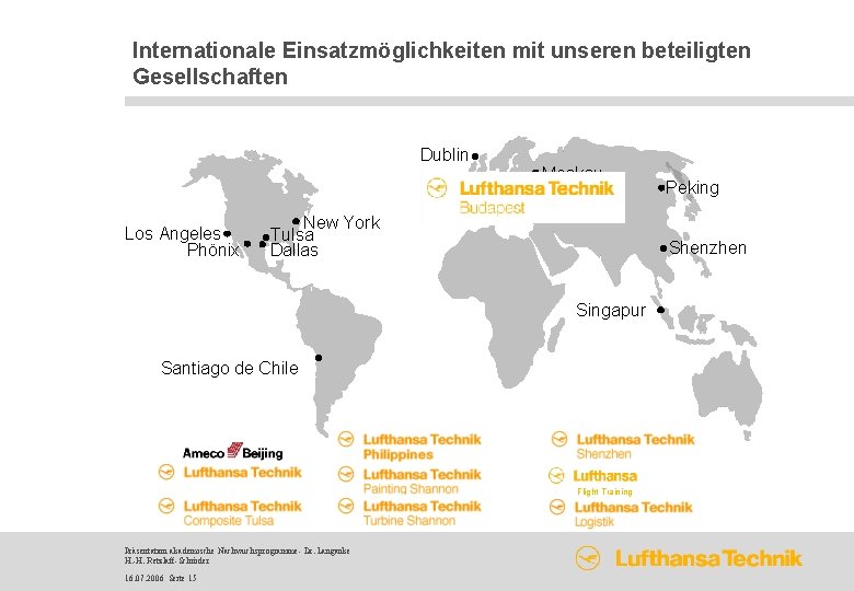 Internationale Einsatzmöglichkeiten mit unseren beteiligten Gesellschaften Dublin Los Angeles Phönix New York Tulsa Dallas