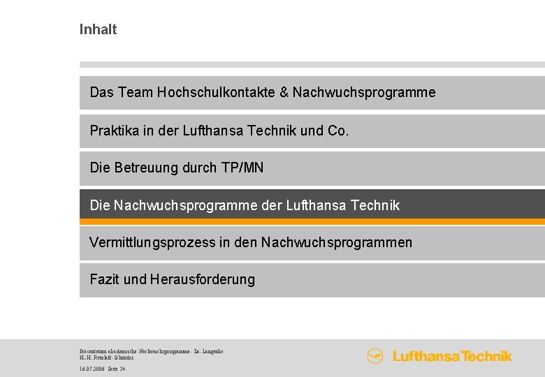 Inhalt Das Team Hochschulkontakte & Nachwuchsprogramme Praktika in der Lufthansa Technik und Co. Die