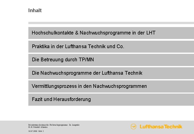 Inhalt Hochschulkontakte & Nachwuchsprogramme in der LHT Praktika in der Lufthansa Technik und Co.