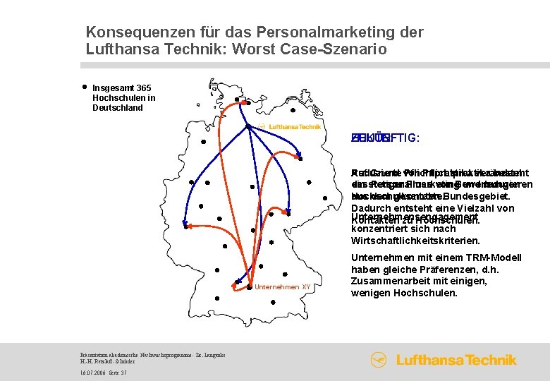 Konsequenzen für das Personalmarketing der Lufthansa Technik: Worst Case-Szenario Insgesamt 365 Hochschulen in Deutschland