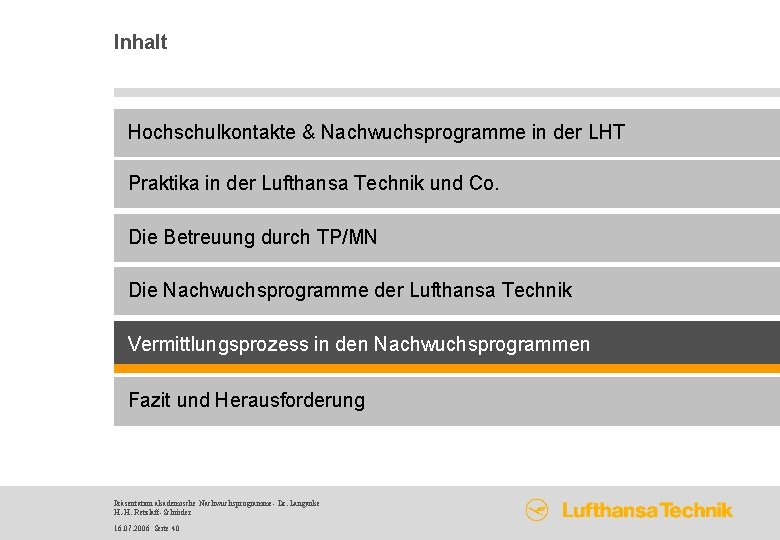 Inhalt Hochschulkontakte & Nachwuchsprogramme in der LHT Praktika in der Lufthansa Technik und Co.