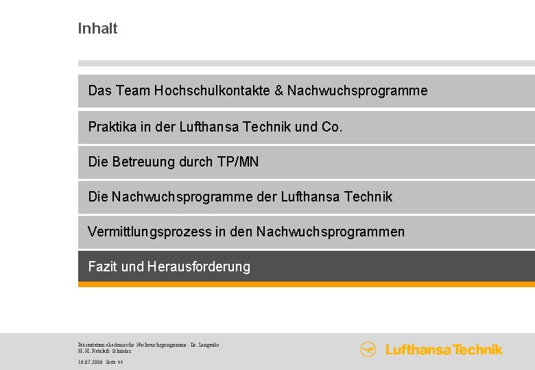 Inhalt Das Team Hochschulkontakte & Nachwuchsprogramme Praktika in der Lufthansa Technik und Co. Die