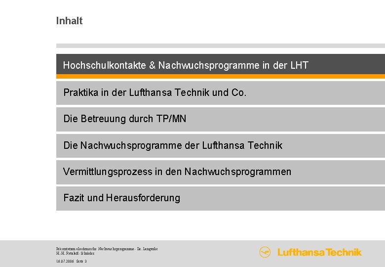 Inhalt Hochschulkontakte & Nachwuchsprogramme in der LHT Praktika in der Lufthansa Technik und Co.