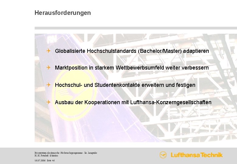 Herausforderungen Q Globalisierte Hochschulstandards (Bachelor/Master) adaptieren Q Marktposition in starkem Wettbewerbsumfeld weiter verbessern Q