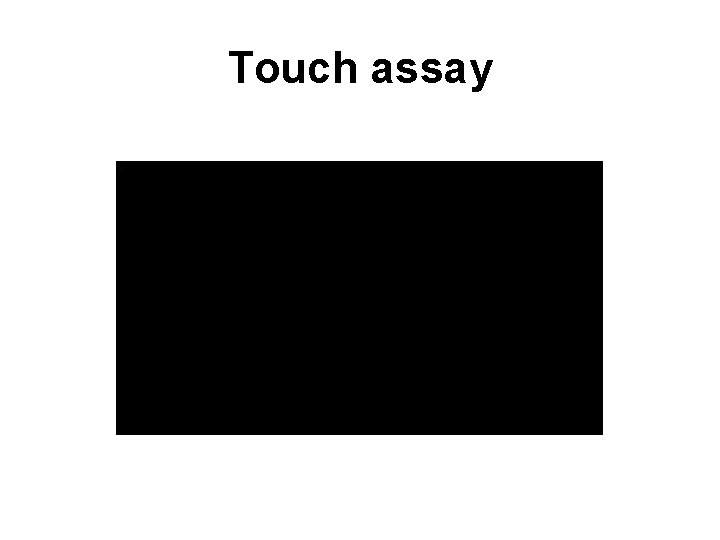 Touch assay 
