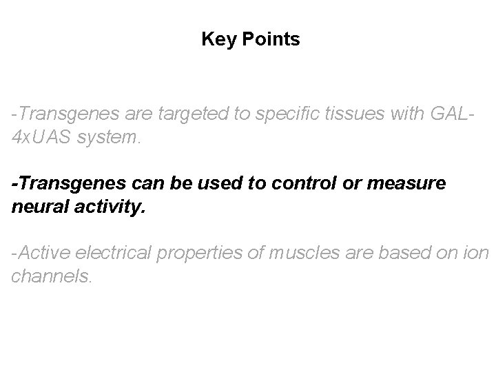 Key Points -Transgenes are targeted to specific tissues with GAL 4 x. UAS system.