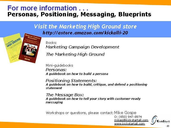For more information. . . Personas, Positioning, Messaging, Blueprints Visit the Marketing High Ground