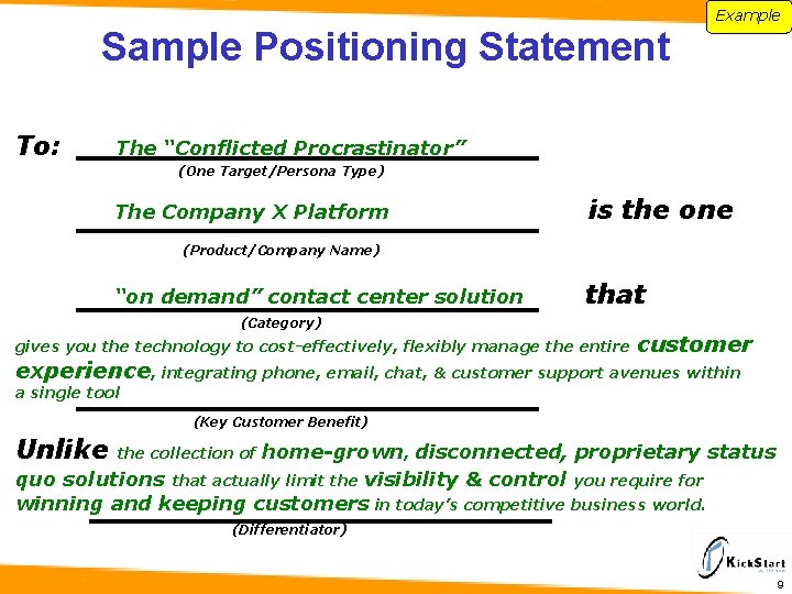 Example Sample Positioning Statement To: The “Conflicted Procrastinator” (One Target/Persona Type) The Company X