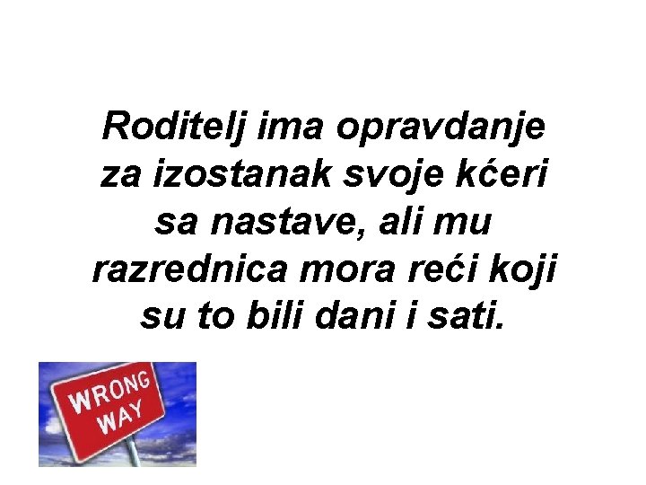 Roditelj ima opravdanje za izostanak svoje kćeri sa nastave, ali mu razrednica mora reći