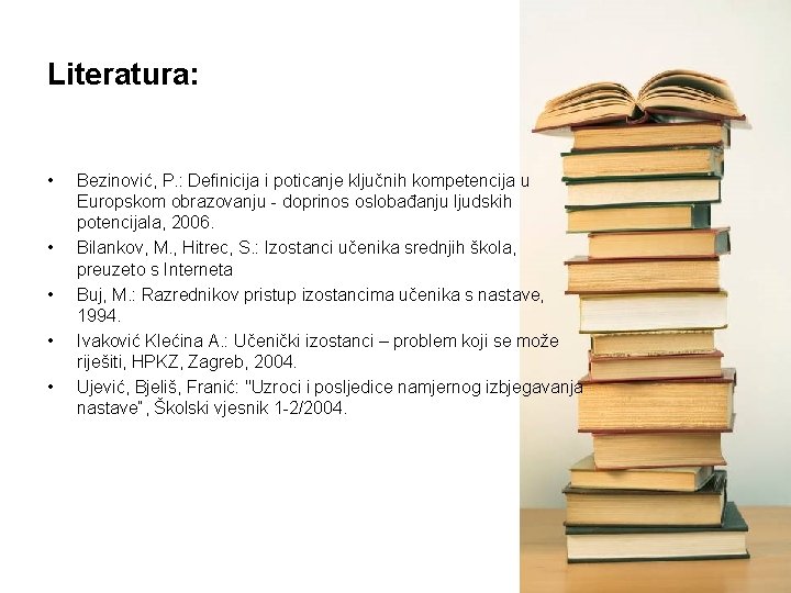 Literatura: • • • Bezinović, P. : Definicija i poticanje ključnih kompetencija u Europskom
