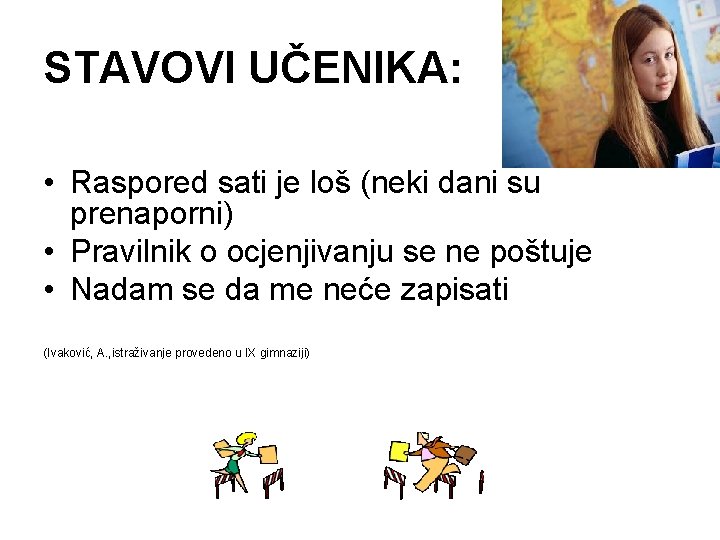 STAVOVI UČENIKA: • Raspored sati je loš (neki dani su prenaporni) • Pravilnik o