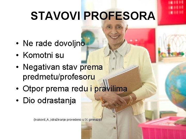 STAVOVI PROFESORA • Ne rade dovoljno • Komotni su • Negativan stav prema predmetu/profesoru