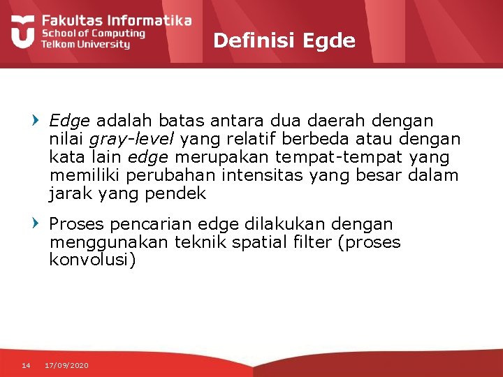 Definisi Egde Edge adalah batas antara dua daerah dengan nilai gray-level yang relatif berbeda