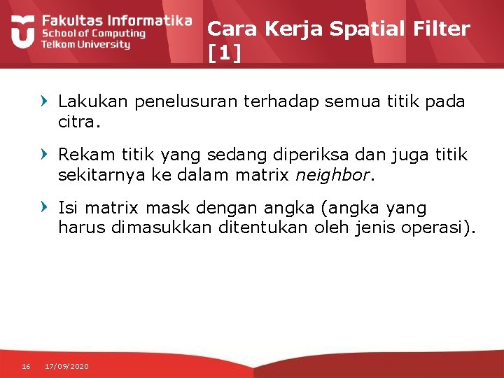 Cara Kerja Spatial Filter [1] Lakukan penelusuran terhadap semua titik pada citra. Rekam titik