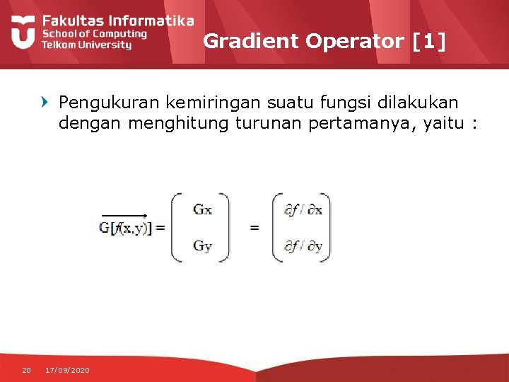 Gradient Operator [1] Pengukuran kemiringan suatu fungsi dilakukan dengan menghitung turunan pertamanya, yaitu :