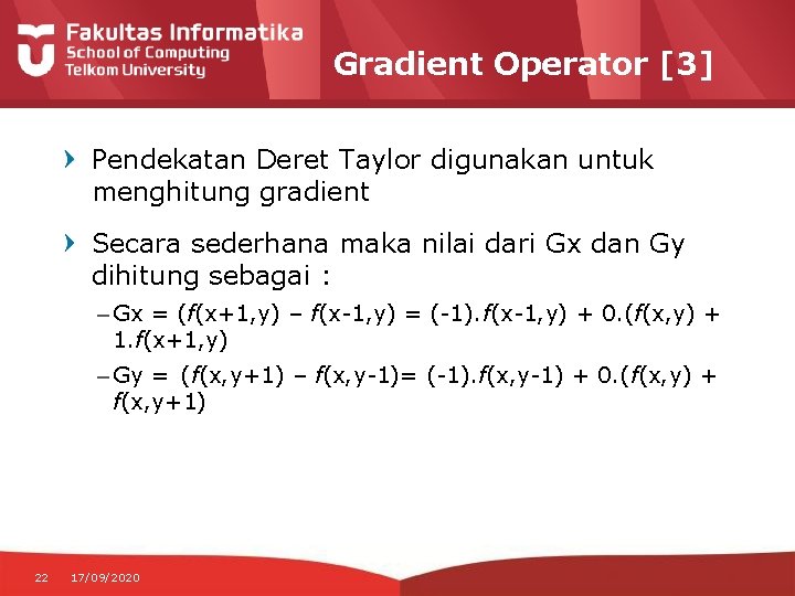Gradient Operator [3] Pendekatan Deret Taylor digunakan untuk menghitung gradient Secara sederhana maka nilai