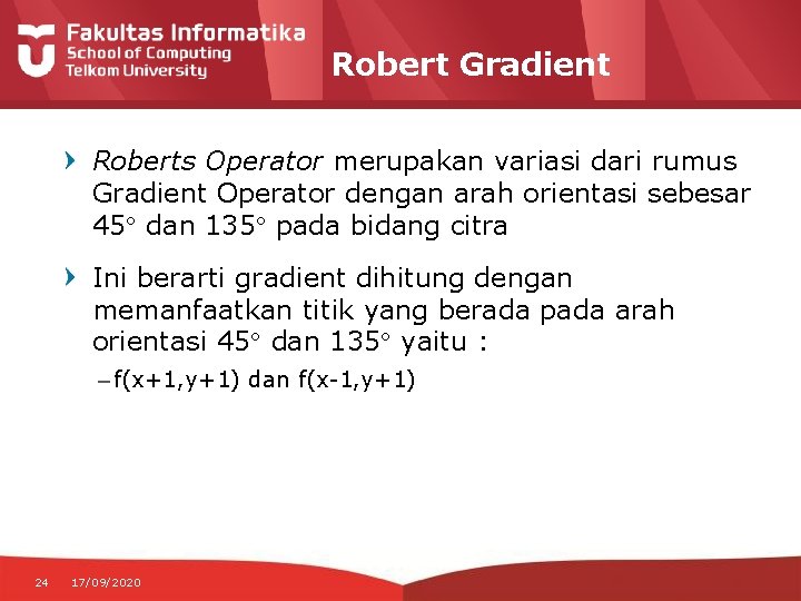 Robert Gradient Roberts Operator merupakan variasi dari rumus Gradient Operator dengan arah orientasi sebesar