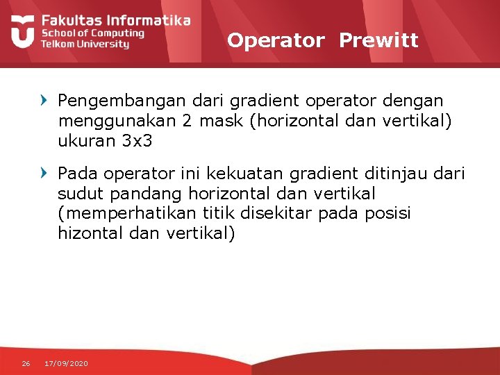 Operator Prewitt Pengembangan dari gradient operator dengan menggunakan 2 mask (horizontal dan vertikal) ukuran