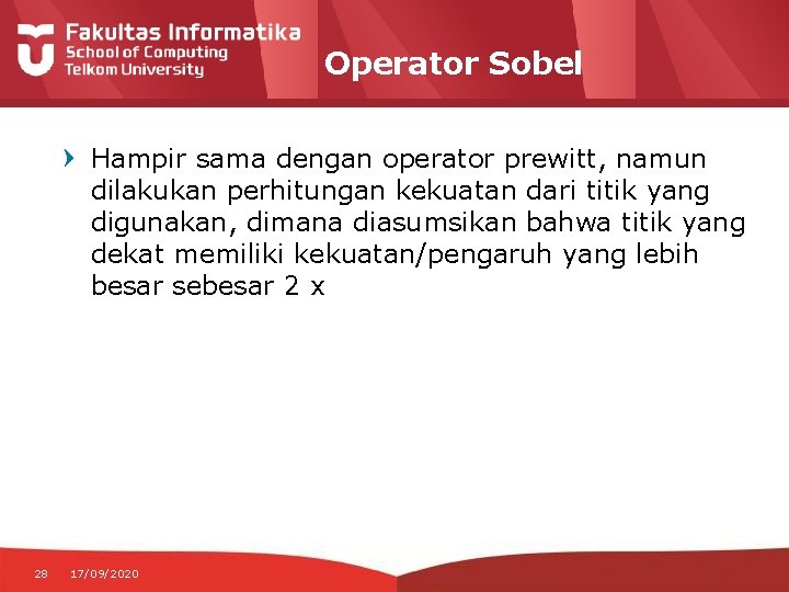 Operator Sobel Hampir sama dengan operator prewitt, namun dilakukan perhitungan kekuatan dari titik yang