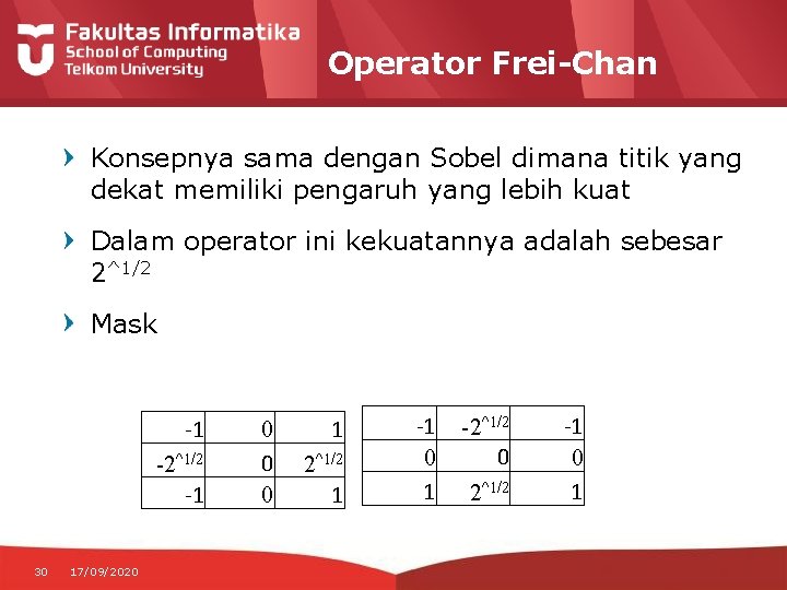 Operator Frei-Chan Konsepnya sama dengan Sobel dimana titik yang dekat memiliki pengaruh yang lebih