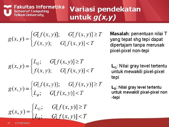 Variasi pendekatan untuk g(x, y) Masalah: penentuan nilai T yang tepat shg tepi dapat