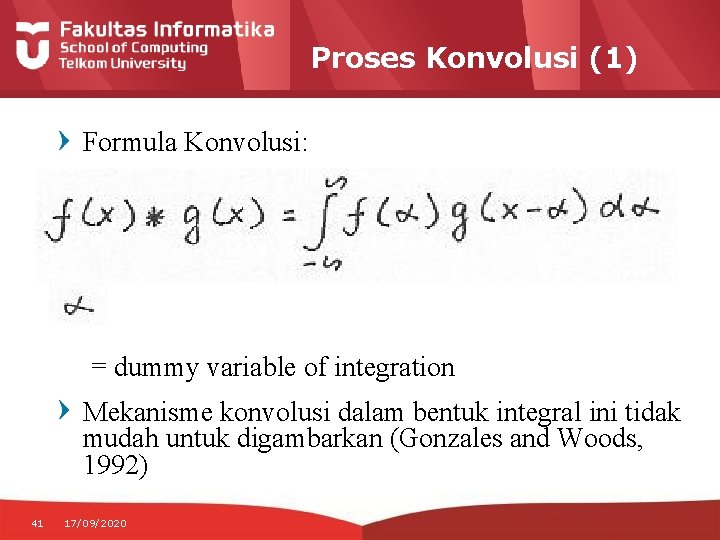 Proses Konvolusi (1) Formula Konvolusi: = dummy variable of integration Mekanisme konvolusi dalam bentuk