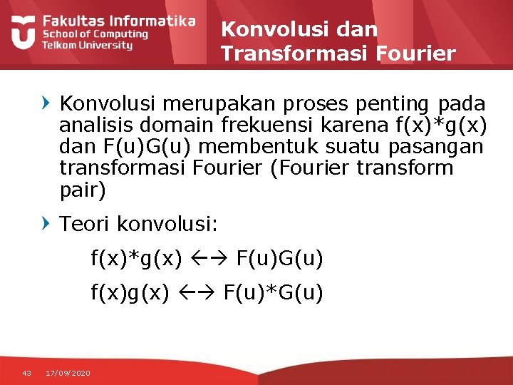 Konvolusi dan Transformasi Fourier Konvolusi merupakan proses penting pada analisis domain frekuensi karena f(x)*g(x)