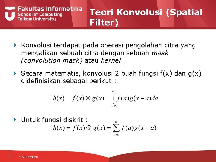 Teori Konvolusi (Spatial Filter) Konvolusi terdapat pada operasi pengolahan citra yang mengalikan sebuah citra