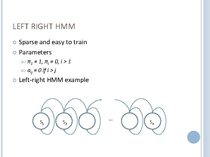 LEFT RIGHT HMM Sparse and easy to train Parameters π1 = 1, πi =