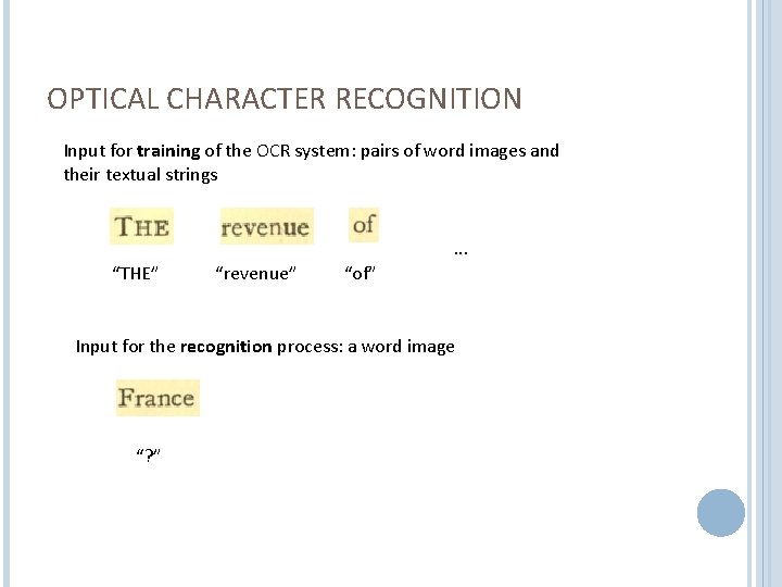 OPTICAL CHARACTER RECOGNITION Input for training of the OCR system: pairs of word images