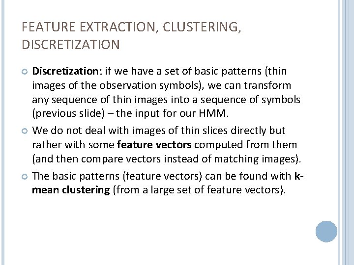 FEATURE EXTRACTION, CLUSTERING, DISCRETIZATION Discretization: if we have a set of basic patterns (thin