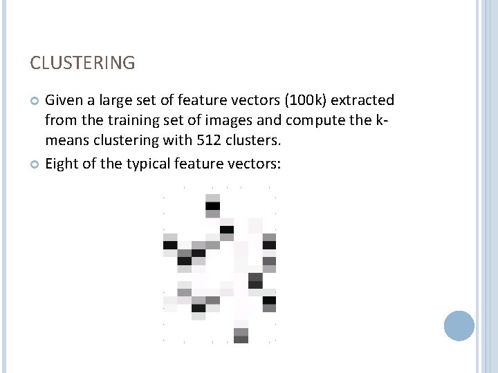 CLUSTERING Given a large set of feature vectors (100 k) extracted from the training