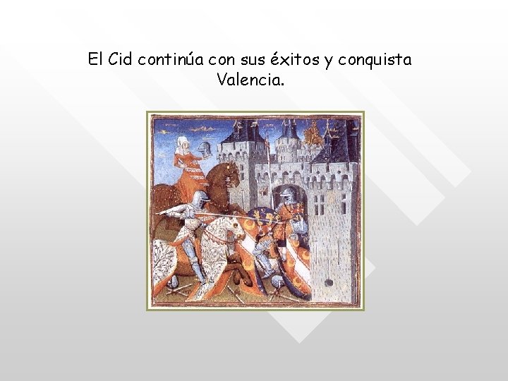 El Cid continúa con sus éxitos y conquista Valencia. 
