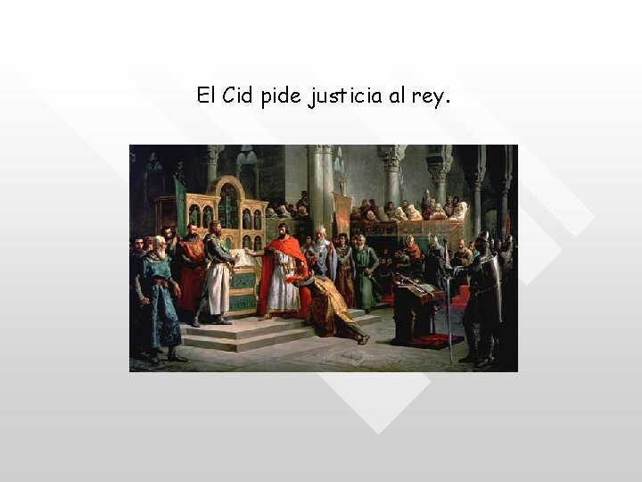 El Cid pide justicia al rey. 