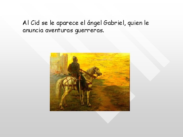 Al Cid se le aparece el ángel Gabriel, quien le anuncia aventuras guerreras. 
