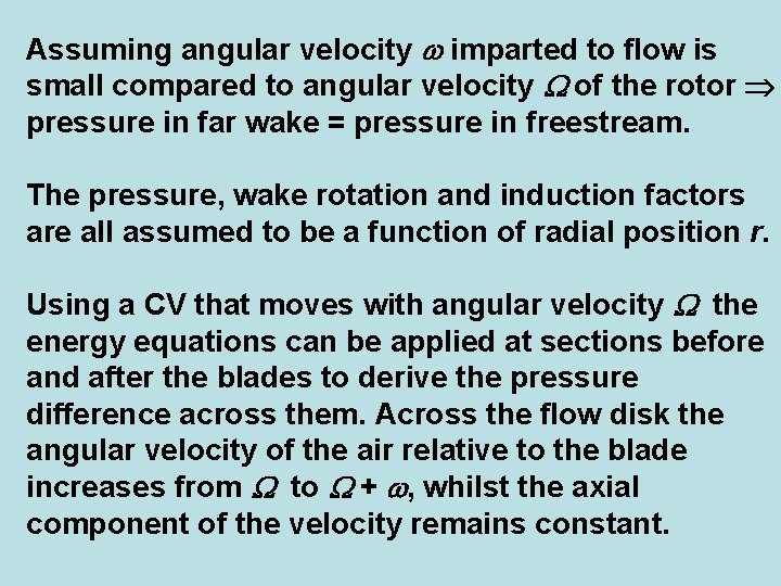 Assuming angular velocity imparted to flow is small compared to angular velocity of the