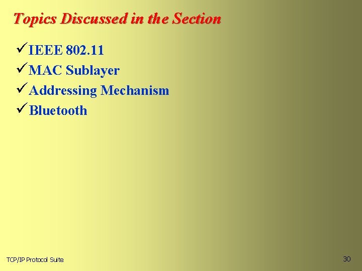 Topics Discussed in the Section üIEEE 802. 11 üMAC Sublayer üAddressing Mechanism üBluetooth TCP/IP