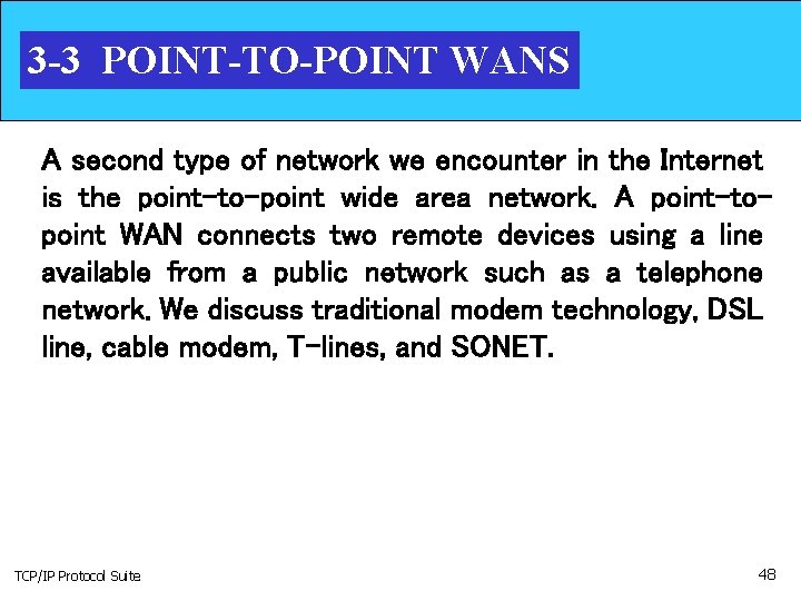 3 -3 POINT-TO-POINT WANS A second type of network we encounter in the Internet