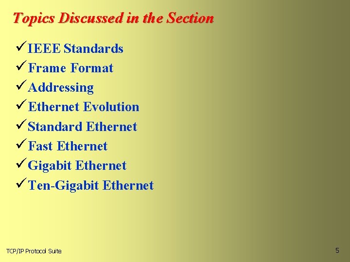 Topics Discussed in the Section üIEEE Standards üFrame Format üAddressing üEthernet Evolution üStandard Ethernet