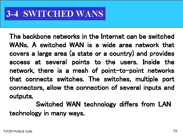 3 -4 SWITCHED WANS The backbone networks in the Internet can be switched WANs.