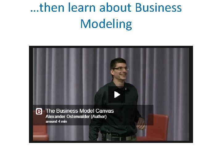 …then learn about Business Modeling 
