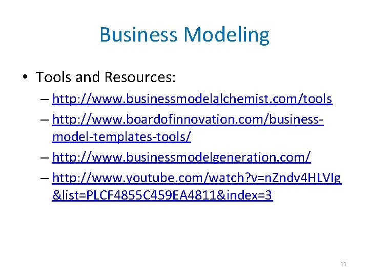 Business Modeling • Tools and Resources: – http: //www. businessmodelalchemist. com/tools – http: //www.