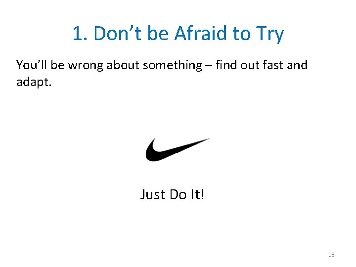 1. Don’t be Afraid to Try You’ll be wrong about something – find out