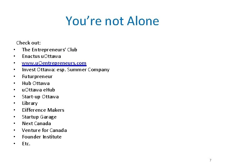 You’re not Alone Check out: • The Entrepreneurs’ Club • Enactus u. Ottawa •