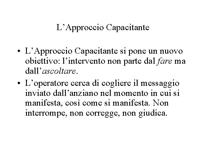 L’Approccio Capacitante • L’Approccio Capacitante si pone un nuovo obiettivo: l’intervento non parte dal