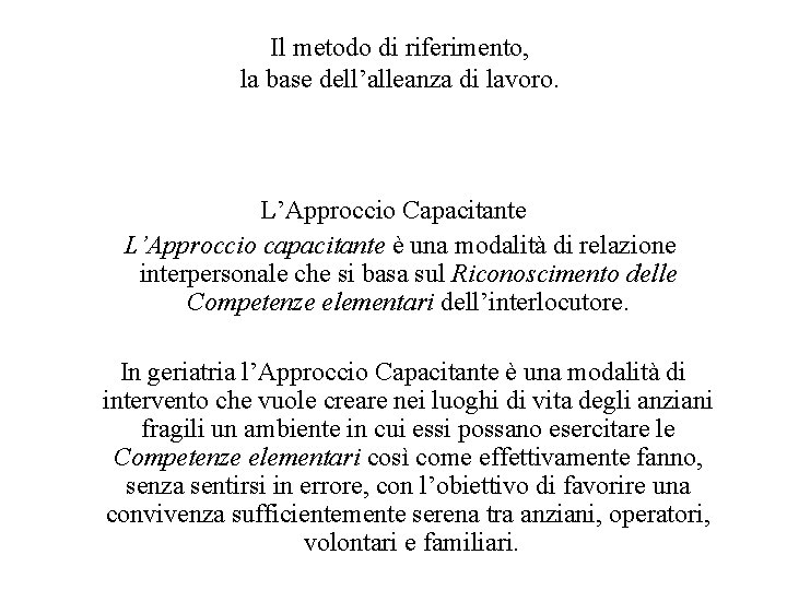 Il metodo di riferimento, la base dell’alleanza di lavoro. L’Approccio Capacitante L’Approccio capacitante è