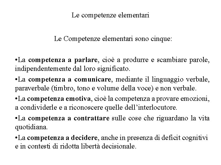 Le competenze elementari Le Competenze elementari sono cinque: • La competenza a parlare, cioè