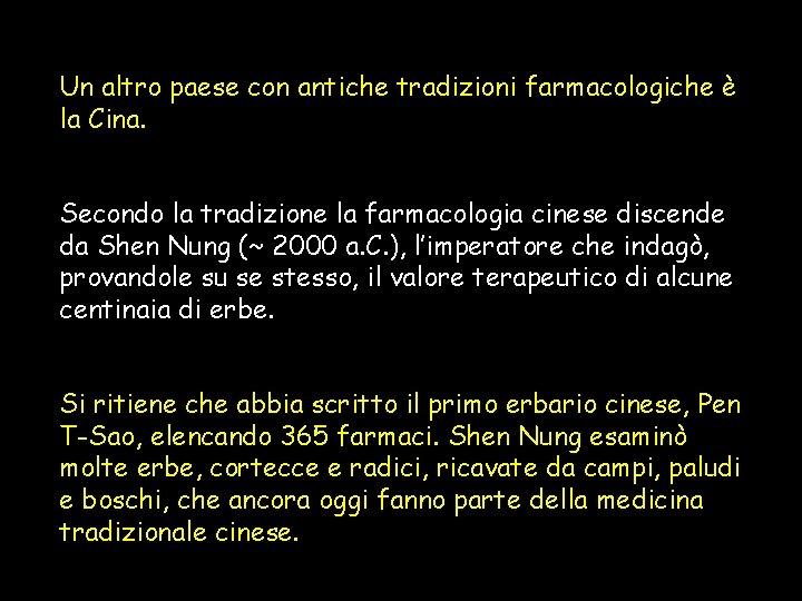 Un altro paese con antiche tradizioni farmacologiche è la Cina. Secondo la tradizione la