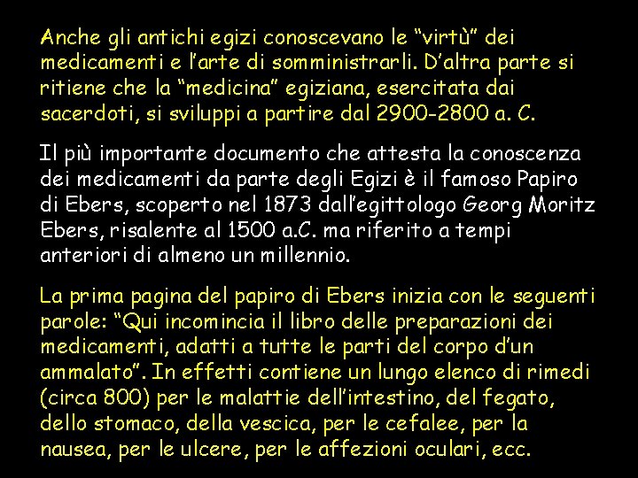 Anche gli antichi egizi conoscevano le “virtù” dei medicamenti e l’arte di somministrarli. D’altra
