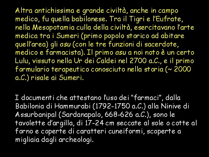Altra antichissima e grande civiltà, anche in campo medico, fu quella babilonese. Tra il